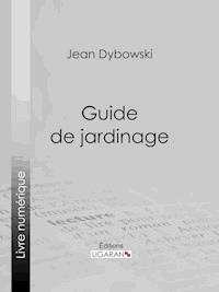 Guide de jardinage - Jean Dybowski - ebook