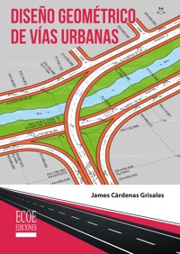 Diseño geométrico de vías urbanas - James Cárdenas Grisales - ebook