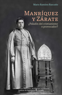 Manríquez y Zárate ¿Paladín del cristianismo o provocador? - Mario Ramírez Rancaño - ebook