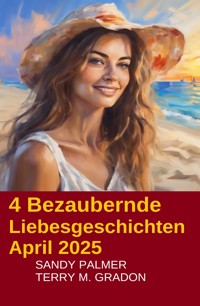 4 Bezaubernde Liebesgeschichten April 2025 - Terry M. Gradon - ebook