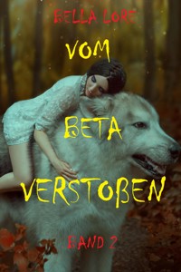 Vom Beta verstoßen: Band 2 - Bella Lore - ebook