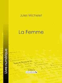 La Femme - Michelet Jules - ebook
