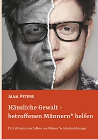 Häusliche Gewalt - betroffenen Männern* helfen - Jana Peters - ebook