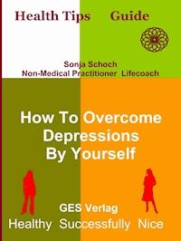 How To Overcome Depressions By Yourself - Sonja Schoch - ebook