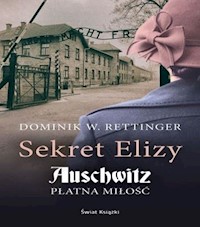 Sekret Elizy. Auschwitz - płatna miłość - Dominik W. Rettinger - ebook + audiobook