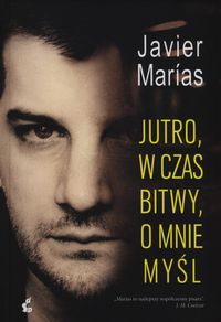 Jutro, w czas bitwy, o mnie myśl - Javier Marias - książka