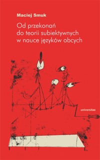 Od przekonań do teorii subiektywnych w nauce języków obcych - Maciej Smuk - ebook + książka