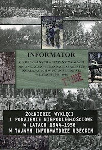 Informator o nielegalnych antypaństwowych organizacjach i bandach zbrojnych działających w Polsce Ludowej w latach 1944-1956 -  - książka