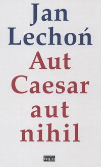 Aut Cesar aut nihil - Jan Lechoń - książka