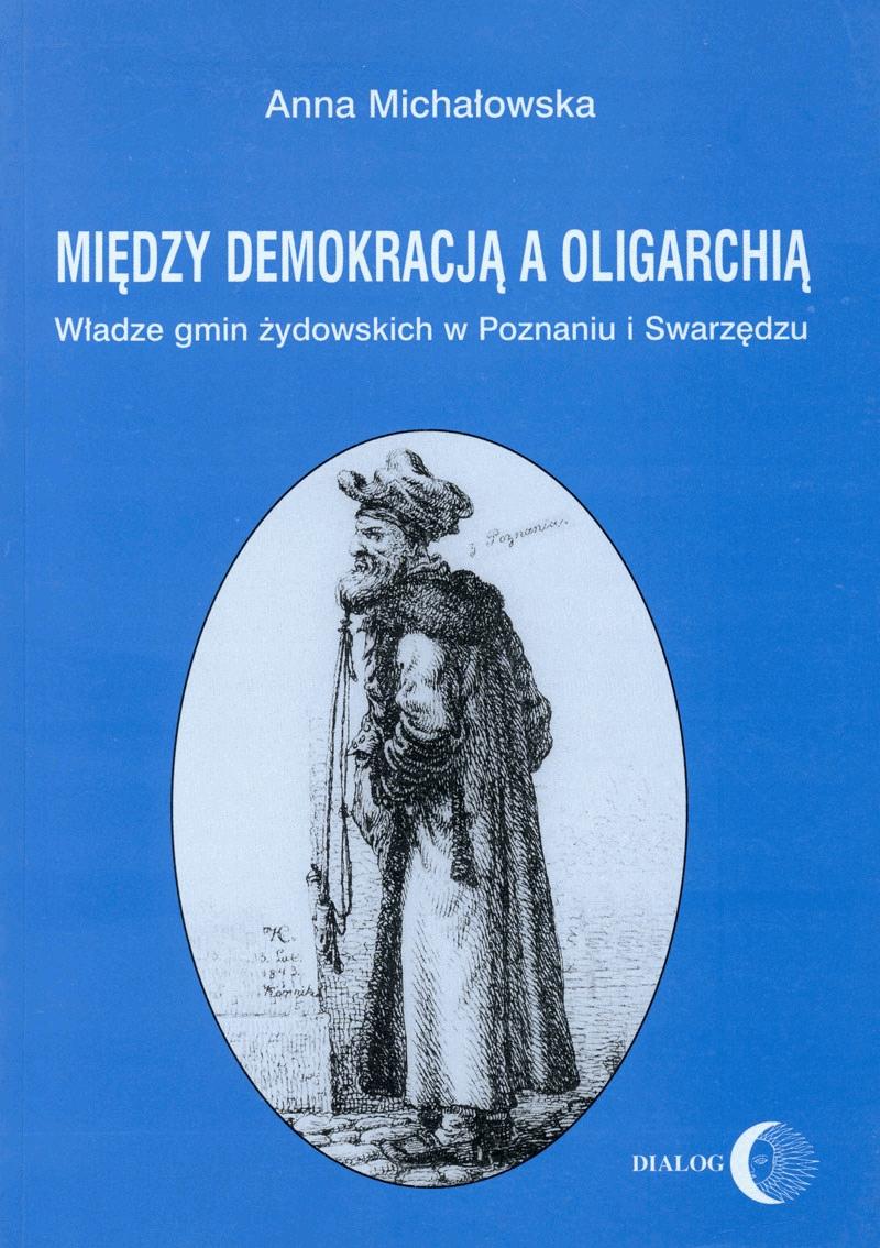 Okładka:Między demokracją a oligarchią. Władze gmin żydowskich w Poznaniu i Swarzędzu 