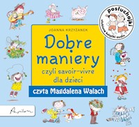 Posłuchajki. Dobre maniery, czyli savoir-vivre dla dzieci - Krzyżanek Joanna - audiobook