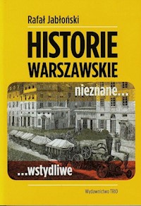 Warszawskie historie nieznane wstydliwe - Jabłoński Rafał - książka