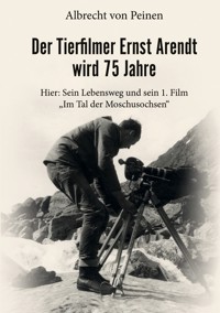 Der Tierfilmer Ernst Arendt wird 75 Jahre - Albrecht von Peinen - ebook