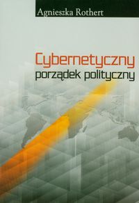 Cybernetyczny porządek polityczny - Rothert Agnieszka - książka