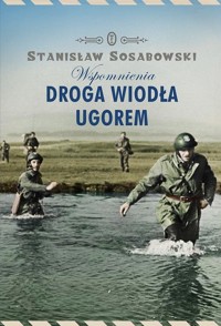 Droga wiodła ugorem Wspomnienia - Sosabowski Stanisław - książka