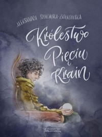 Królestwo Pięciu Krain - Srokowska-Ziółkowska Aleksandra - książka