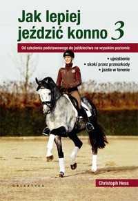 Jak lepiej jeździć konno. Część 3 - Christoph Hess - książka