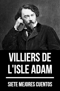 7 mejores cuentos de Villiers de L'Isle Adam - Villiers L'Isle de Adam - ebook