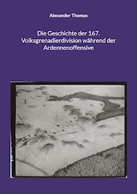 Die Geschichte der 167. Volksgrenadierdivision während der Ardennenoffensive - Alexander Thomas - ebook