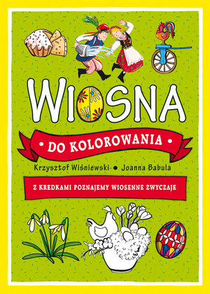 Wiosna do kolorowania. Z kredkami poznajemy wiosenne zwyczaje - Krzysztof Wiśniewski, Joanna Babula (ilustr.) - książka