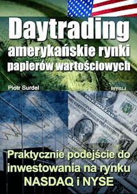 Daytrading - amerykańskie rynki papierów wartościowych. Praktyczne podejście do inwestowania na rynku NASDAQ i NYSE - Piotr Surdel - ebook