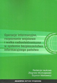Operacje informacyjne rozpoznanie wojskowe i walka radioelektroniczna w systemie bezpieczeństwa informacyjnego państwa -  - książka