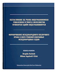 Kształtowanie się prawa międzynarodowego publicznego w świetle orzecznictwa wybranych sądów międzynarodowych - Kuźniak Brygida, Ingelević-Citak Milena - książka