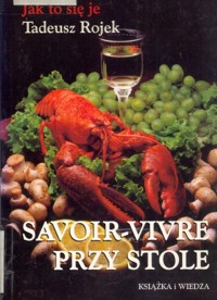 Jak to się je. Savoir-vivre przy stole - Tadeusz Rojek - ebook