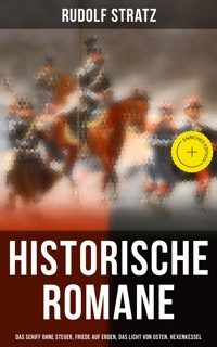 Historische Romane: Das Schiff ohne Steuer, Friede auf Erden, Das Licht von Osten, Hexenkessel - Rudolf Stratz - ebook