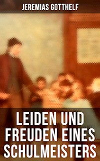 Leiden und Freuden eines Schulmeisters - Jérémias Gotthelf, Gotthelf Jeremias - ebook