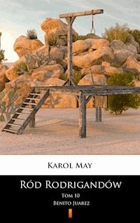 Ród Rodrigandów. Ród Rodrigandów. Benito Juarez - Karol May - ebook