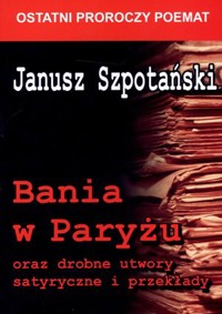 Bania w Paryżu oraz drobne utwory satyryczne i przekłady - Janusz Szpotański - książka