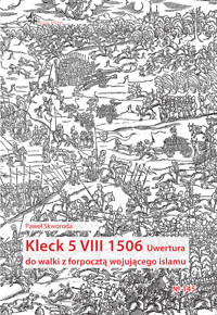 Kleck 5 VIII 1506. Uwertura do walki z forpocztą wojującego islamu - Skworoda Paweł Szymon - książka