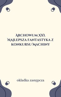 Archowum XXI. Najlepsza fantastyka z konkursu Machiny - zbiorowa praca - ebook