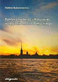 Polityka Federacji Rosyjskiej w regionie Morza Bałtyckiego - Bukowiecka Halina - książka
