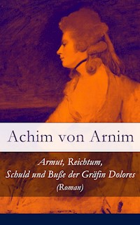 Armut, Reichtum, Schuld und Buße der Gräfin Dolores (Roman) - Achim von Arnim - ebook