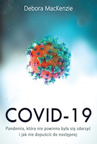 Covid -19: pandemia, która nie powinna była się zdarzyć i jak nie dopuścić do następnej - MacKenzie Debora - ebook