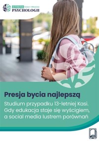 Presja bycia najlepszą. Studium przypadku 13-letniej Kasi – gdy edukacja staje się wyścigiem, a social media lustrem porównań - Ewa Turecka - ebook