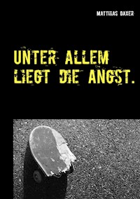 Unter allem liegt die Angst. - Matthias Daxer - ebook