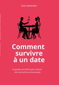 Comment survivre à un date - Chris Alexandre - ebook