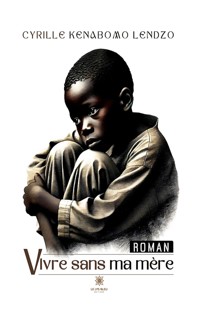 Vivre sans ma mère - Cyrille Kenabomo Lendzo - ebook