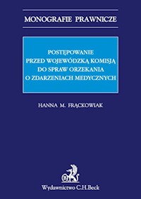 Postępowanie przed Wojewódzką Komisją do spraw orzekania o zdarzeniach medycznych - Hanna Frąckowiak - książka