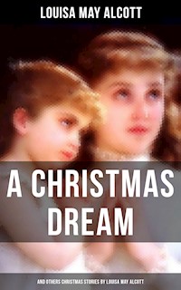 A Christmas Dream and Other Christmas Stories by Louisa May Alcott - Louisa May Alcott - ebook