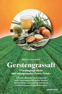 Gerstengrassaft - Verjüngungselixier und naturgesunder Power-Drink - Barbara Simonsohn - ebook