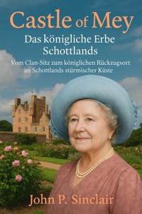 Castle of Mey – Das königliche Erbe Schottlands - John P. Sinclair - ebook