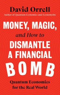 Money, Magic, and How to Dismantle a Financial Bomb - David Orrell - ebook