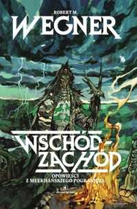 Opowieści z meekhańskiego pogranicza. Wschód-Zachód - Wegner Robert - książka