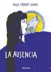 La ausencia - Paula Vázquez Salinas - ebook