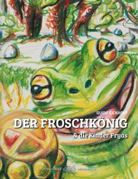 Der Froschkönig & die Kinder Fryas - Guido Eickhoff - ebook