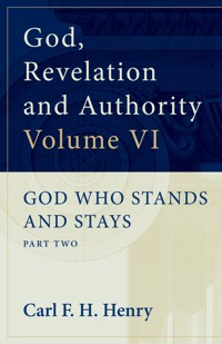 God, Revelation and Authority: God Who Stands and Stays (Vol. 6) - Carl F. H. Henry - ebook